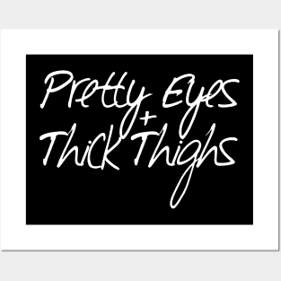 Pretty Eyes Thick Thighs Posters and Art